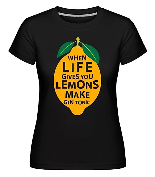 When Life Gives You Lemons · Shirtinator Frauen T-Shirt günstig online kaufen