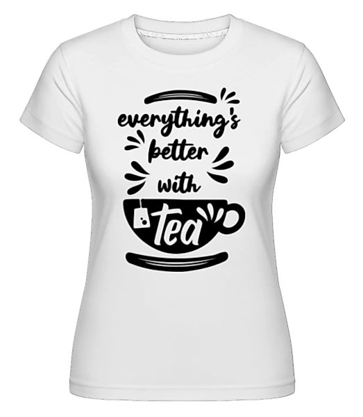 Better With Tea · Shirtinator Frauen T-Shirt günstig online kaufen