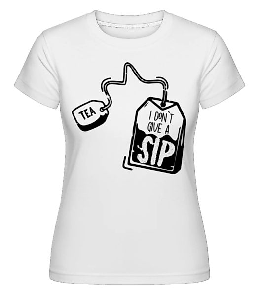 I Don`t Give A Sip · Shirtinator Frauen T-Shirt günstig online kaufen