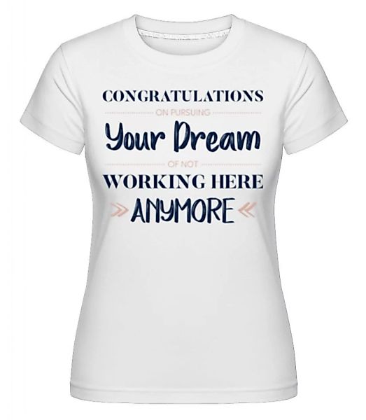 Congratulations Pursuing Your Dream · Shirtinator Frauen T-Shirt günstig online kaufen