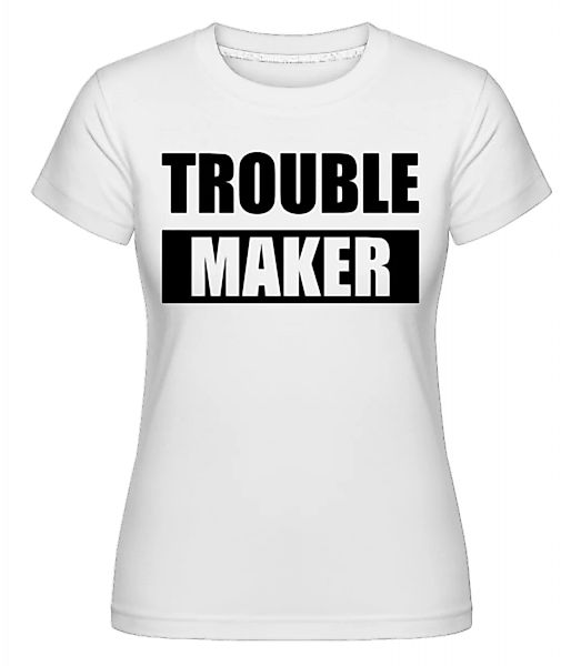 Troublemaker · Shirtinator Frauen T-Shirt günstig online kaufen