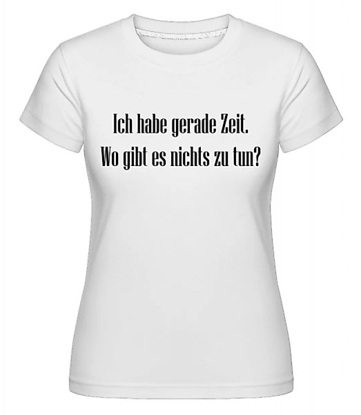 Wo Gibt Es Nichts Zu Tun? · Shirtinator Frauen T-Shirt günstig online kaufen