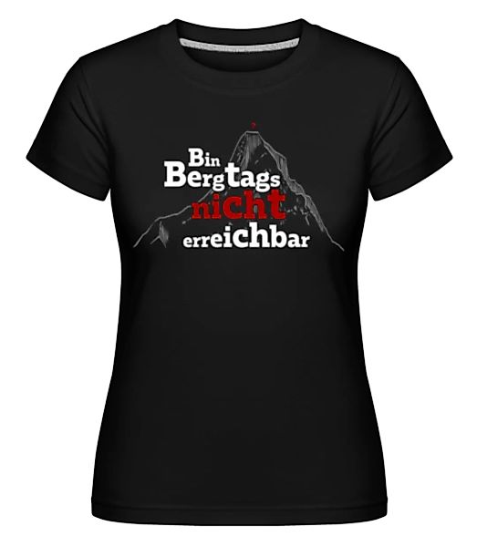 Bin Bergtags Nicht Erreichbar · Shirtinator Frauen T-Shirt günstig online kaufen