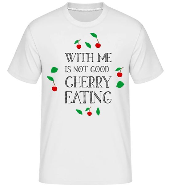 Not Good Cherry Eating · Shirtinator Männer T-Shirt günstig online kaufen