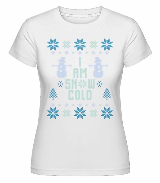 I Am Snow Cold · Shirtinator Frauen T-Shirt günstig online kaufen