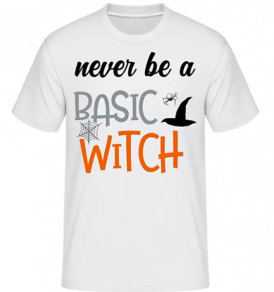 Never Be A Basic Witch · Shirtinator Männer T-Shirt günstig online kaufen