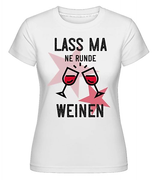 Lass Ma Weinen · Shirtinator Frauen T-Shirt günstig online kaufen