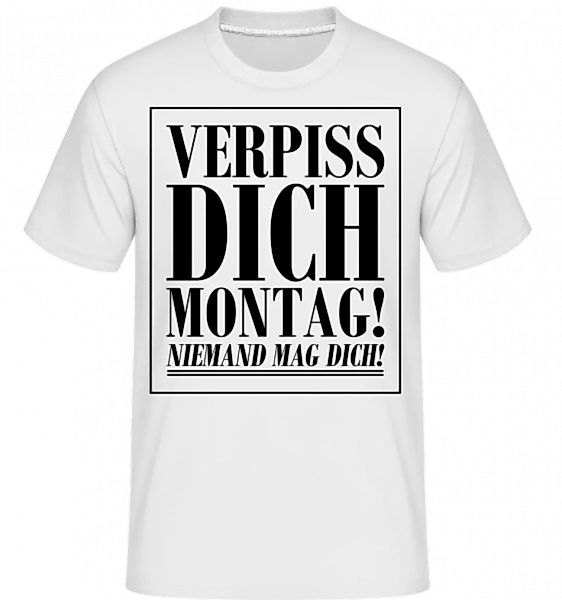 Verpiss Dich Montag · Shirtinator Männer T-Shirt günstig online kaufen