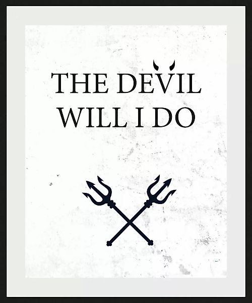 queence Bild "THE DEVIL WILL I DO", Schriftzug-Humor-Sprüche & Texte-Schwar günstig online kaufen