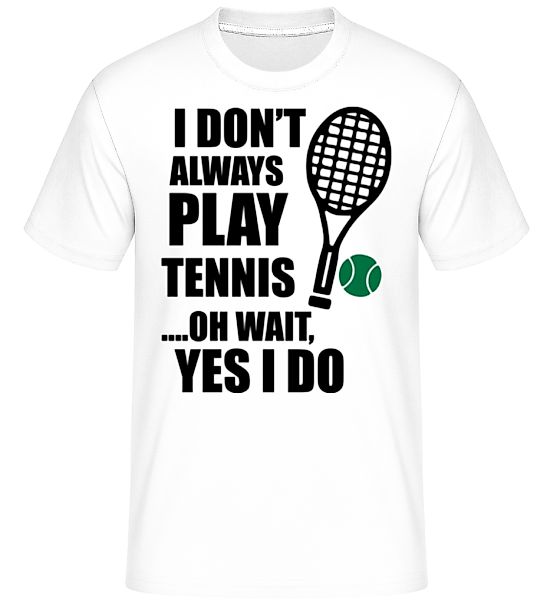 I Always Play Tennis · Shirtinator Männer T-Shirt günstig online kaufen