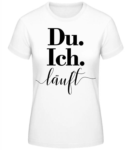 Du. Ich. Läuft · Frauen Basic T-Shirt günstig online kaufen