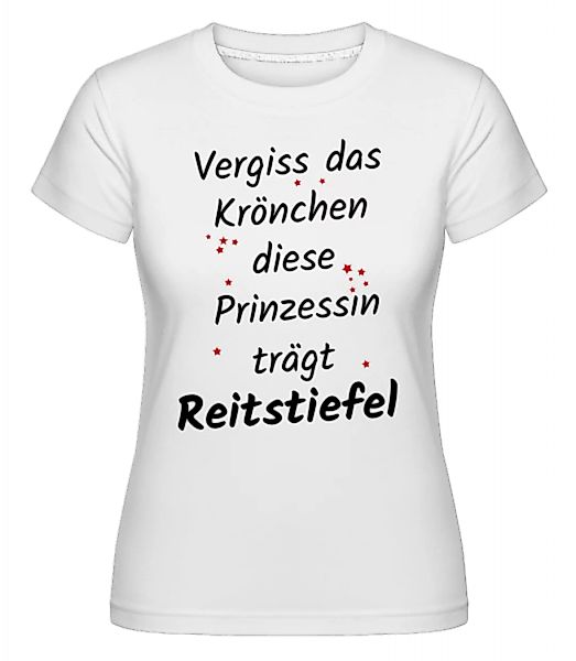 Prinzessin TrägtReitstiefel · Shirtinator Frauen T-Shirt günstig online kaufen