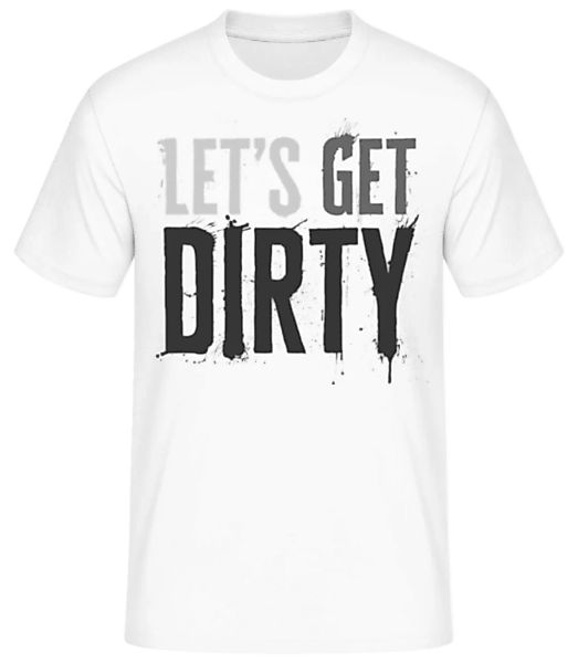 Let’s Get Dirty · Männer Basic T-Shirt günstig online kaufen