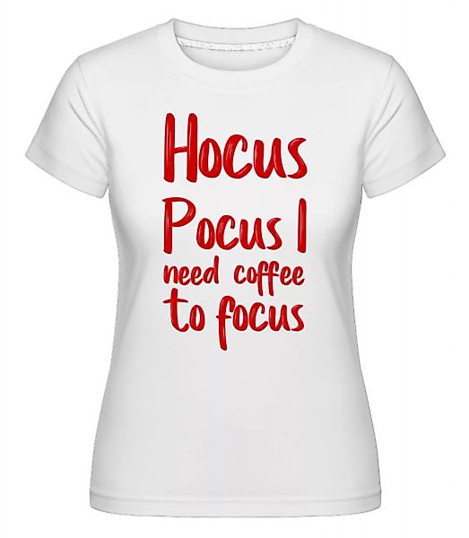 Hocus Pocus I Need Coffe To Focu · Shirtinator Frauen T-Shirt günstig online kaufen