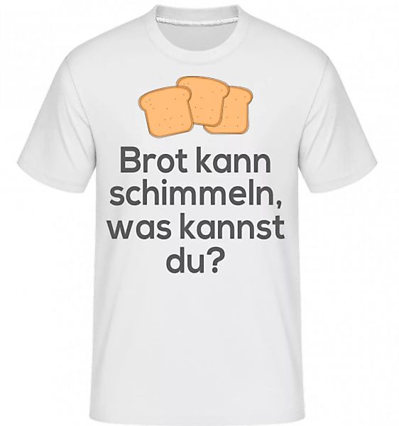 Brot Kann Schimmeln · Shirtinator Männer T-Shirt günstig online kaufen