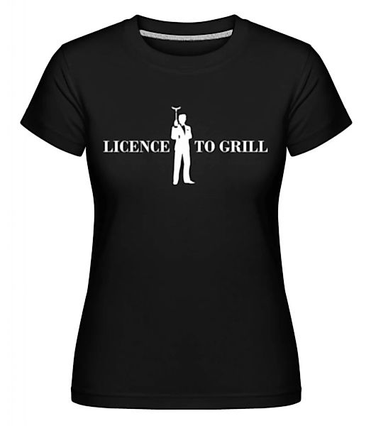 Licence To Grill · Shirtinator Frauen T-Shirt günstig online kaufen