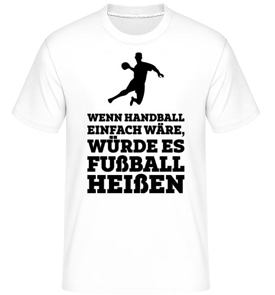 Wenn Handball Einfach Wäre · Shirtinator Männer T-Shirt günstig online kaufen