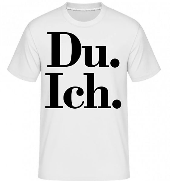 Du. Ich. · Shirtinator Männer T-Shirt günstig online kaufen