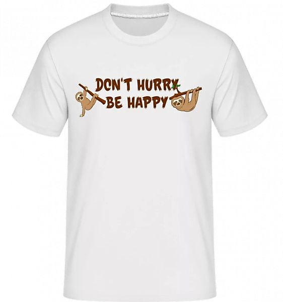 Don't Hurry Be Happy · Shirtinator Männer T-Shirt günstig online kaufen