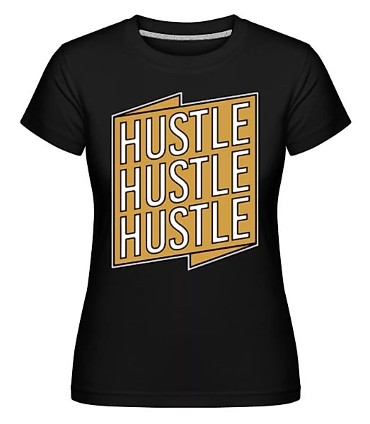 Hustel Hustle Hustle · Shirtinator Frauen T-Shirt günstig online kaufen