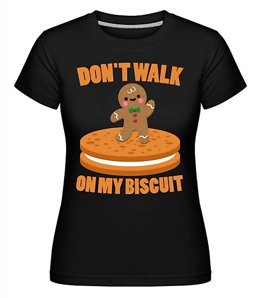 Don't Walk On My Biscuit · Shirtinator Frauen T-Shirt günstig online kaufen