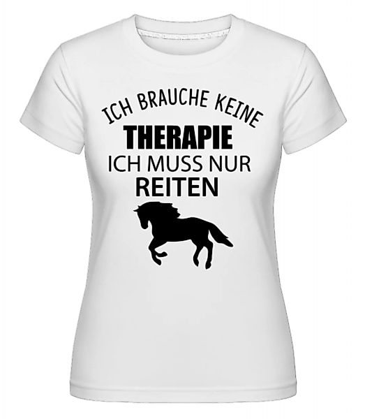 Keine Therapie Nur Reiten · Shirtinator Frauen T-Shirt günstig online kaufen