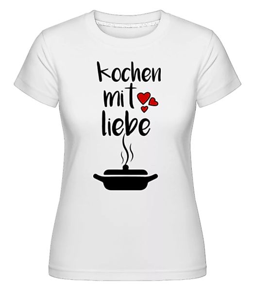Kochen Mit Liebe · Shirtinator Frauen T-Shirt günstig online kaufen