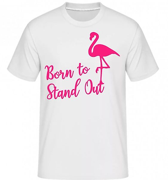 Flamingo Born To Stand Out · Shirtinator Männer T-Shirt günstig online kaufen