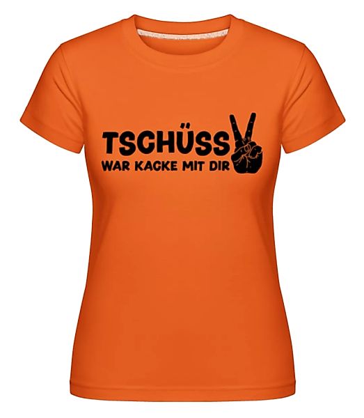 Tschüss War Kacke Mit Dir · Shirtinator Frauen T-Shirt günstig online kaufen