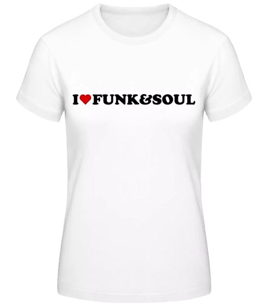 I Love Funk And Soul · Frauen Basic T-Shirt günstig online kaufen