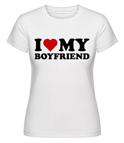 I Love My Boyfriend · Shirtinator Frauen T-Shirt günstig online kaufen
