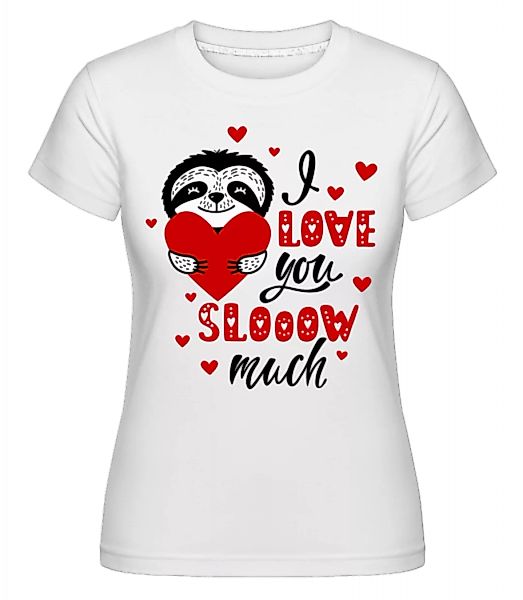 I Love You Slow · Shirtinator Frauen T-Shirt günstig online kaufen