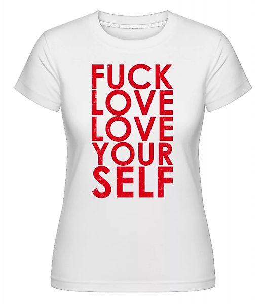 Fuck Love Love Yourself · Shirtinator Frauen T-Shirt günstig online kaufen