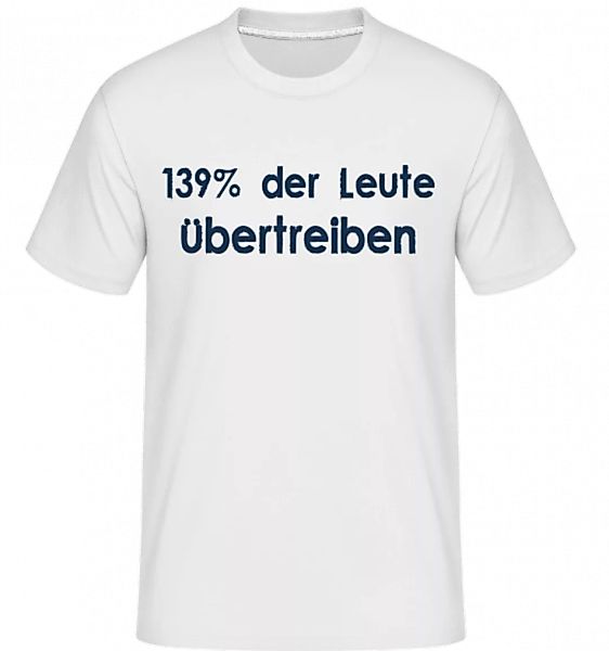 139% Übertreiben · Shirtinator Männer T-Shirt günstig online kaufen