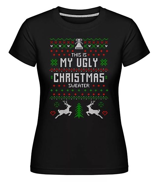 This Is My Ugly Christmas Sweater · Shirtinator Frauen T-Shirt günstig online kaufen