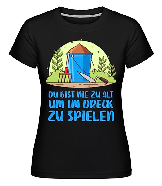 Du Bist Nie Zu Alt · Shirtinator Frauen T-Shirt günstig online kaufen