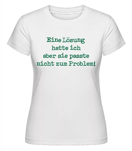 Unpassende Lösung · Shirtinator Frauen T-Shirt günstig online kaufen