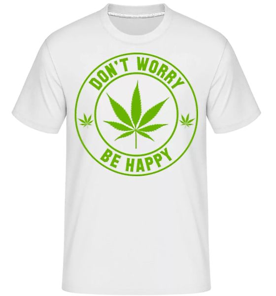 Cannabis Don't Worry Be Happy · Shirtinator Männer T-Shirt günstig online kaufen