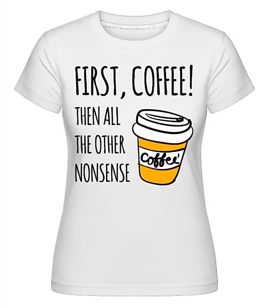 First Coffee · Shirtinator Frauen T-Shirt günstig online kaufen