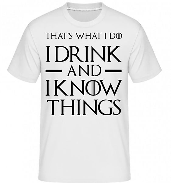 I Drink And I Know Things · Shirtinator Männer T-Shirt günstig online kaufen