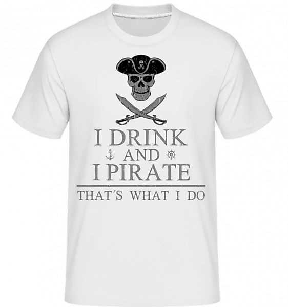 I Drink And I Pirate · Shirtinator Männer T-Shirt günstig online kaufen