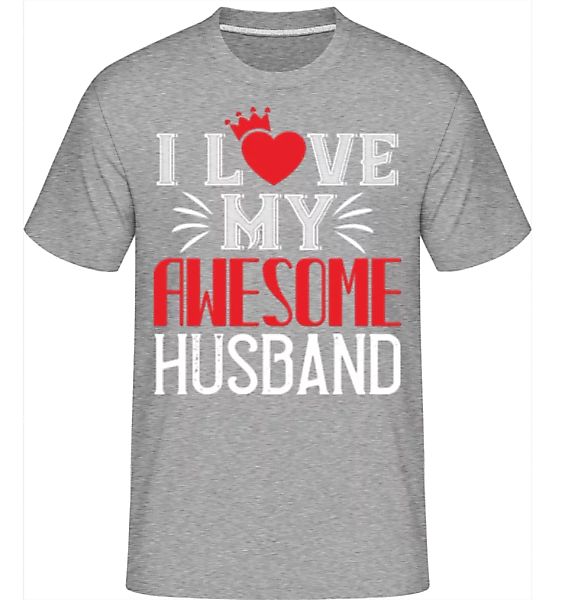 I Love My Awesome Husband · Shirtinator Männer T-Shirt günstig online kaufen