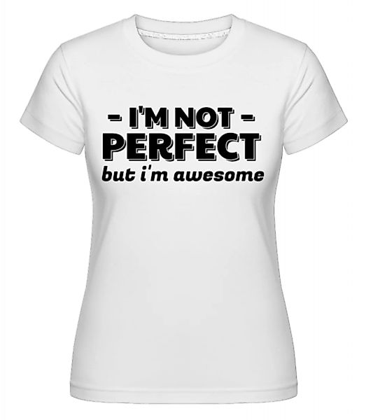 I'm Not Perfect · Shirtinator Frauen T-Shirt günstig online kaufen