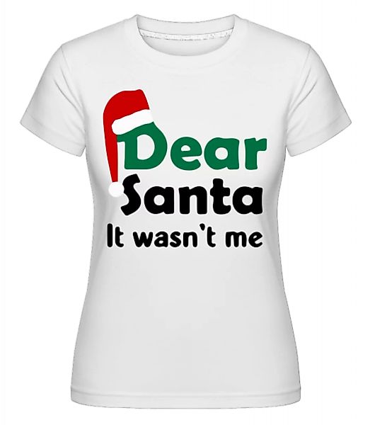 Dear Santa It Wasn't Me · Shirtinator Frauen T-Shirt günstig online kaufen