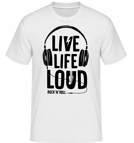 Live Life Loud · Shirtinator Männer T-Shirt günstig online kaufen