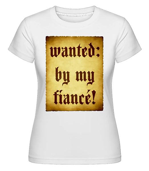 Wanted By My Fiancé · Shirtinator Frauen T-Shirt günstig online kaufen