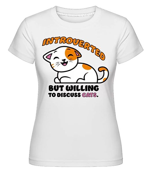 Introverted Willing Discuss Cats · Shirtinator Frauen T-Shirt günstig online kaufen