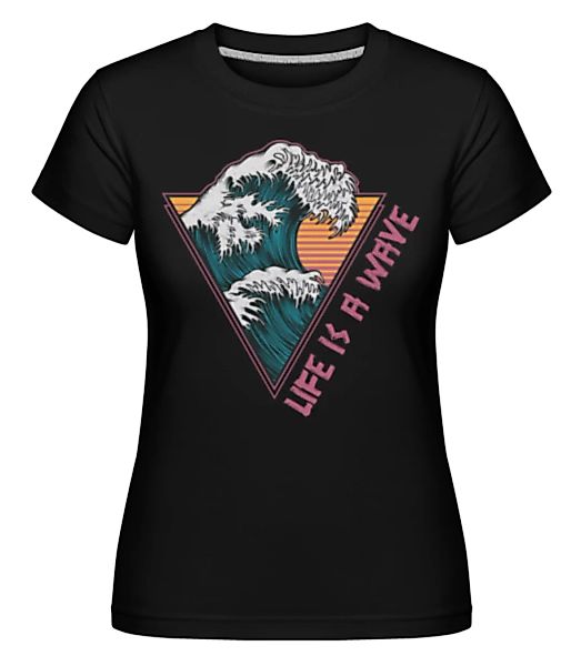Live Is A Wave · Shirtinator Frauen T-Shirt günstig online kaufen