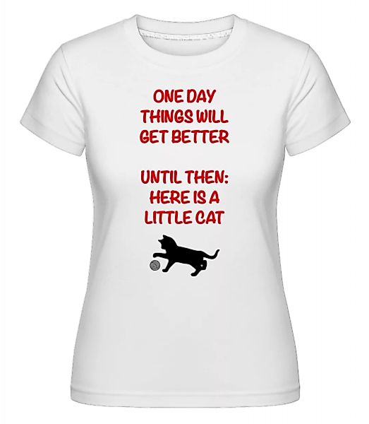 Things Will Get Better - Cat · Shirtinator Frauen T-Shirt günstig online kaufen