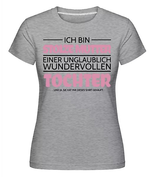 Stolze Mutter Einer Tochter · Shirtinator Frauen T-Shirt günstig online kaufen